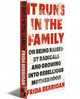 IT RUNS IN THE FAMILY | ON BEING RAISED BY RADICALS AND GROWING INTO REBELLIOUS MOTHERHOOD | FRIDA BERRIGAN | OR BOOKS