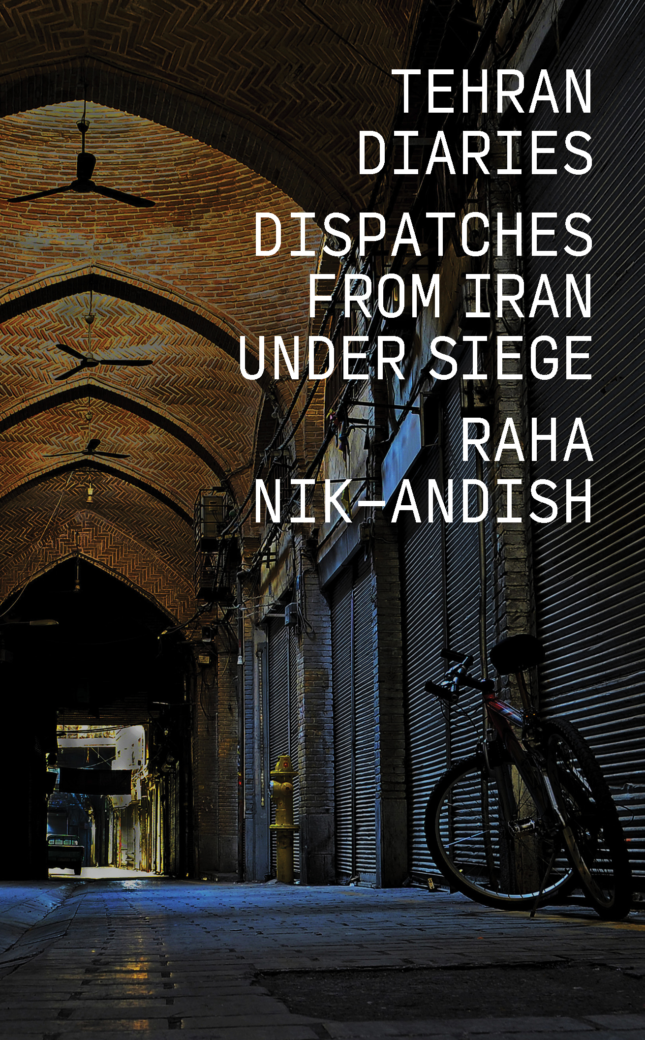 Tehran Rising Book TEHRAN DIARIES: Dispatches from Iran under Siege | RAHA NIK-ANDISH | OR ...