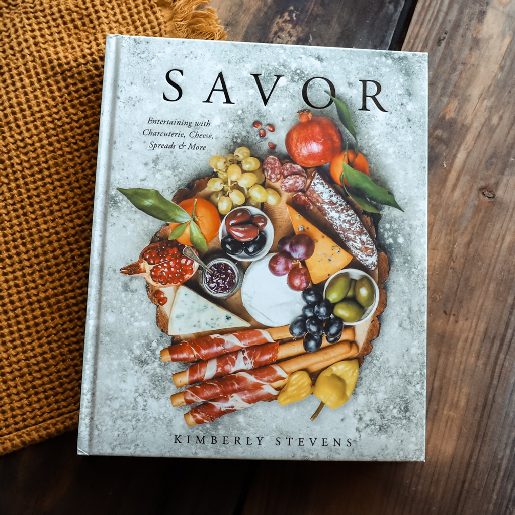 Savor: Entertaining with Charcuterie, Cheese, Spreads and More!