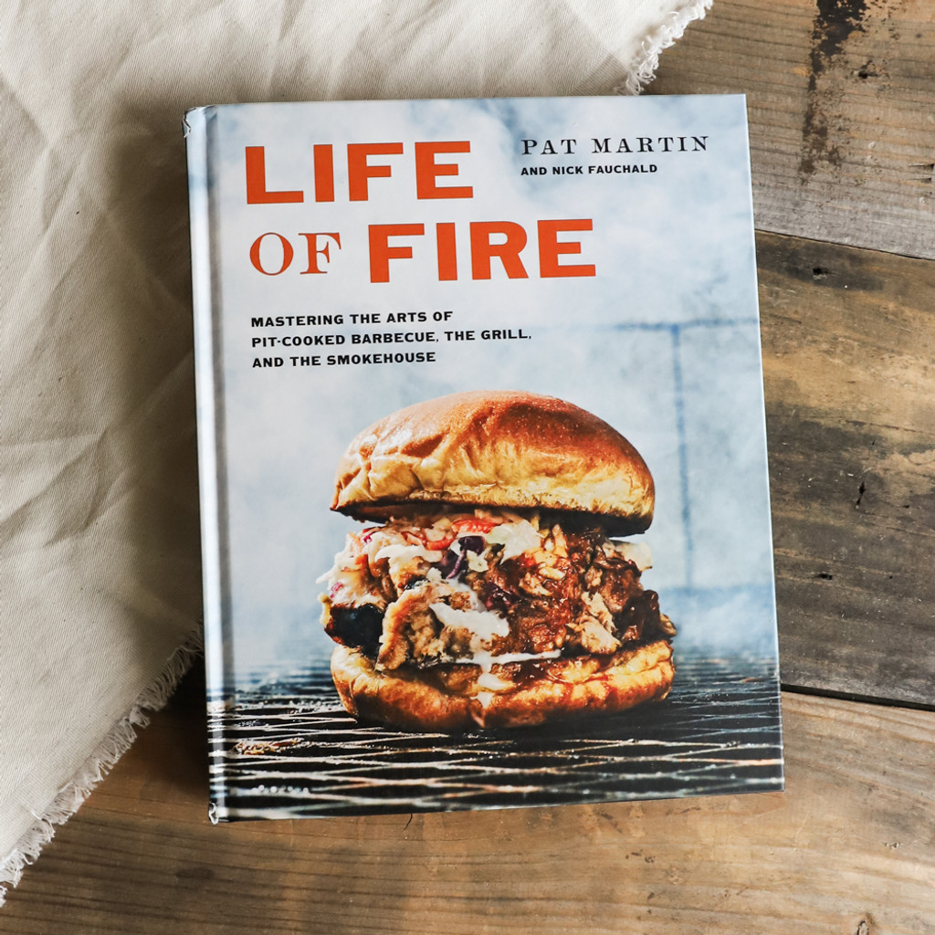 Life of Fire: Mastering the Arts of Pit-Cooked Barbecue, The Grill, and the Smokehouse