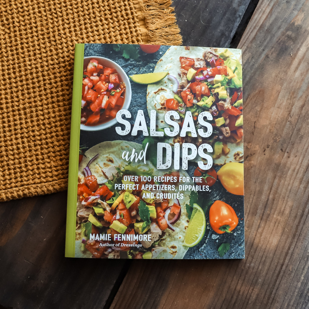Salsas and Dips: Over 100 Recipes for the Perfect Appetizers, Dippables, and Crudites