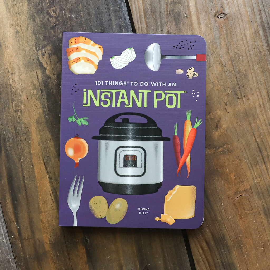 101 Things to Do With an Instant Pot New Edition