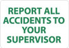 AccuformNMC "Report All Accidents to Your Supervisor", 7" Long x 10" Wide, Pressure-Sensitive Vinyl Safety Sign Rectangle, 0.004" Thick, Use for Inspection, Testing & Accident Data M705P - 74761628