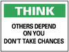 AccuformNMC "Think - Others Depend on You - Dont Take Chances", 7" Long x 10" Wide, Rigid Plastic Safety Sign Rectangle, 0.05" Thick, Use for Accident Prevention TS107R - 79918629