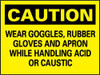 AccuformNMC "Caution - Wear Goggles, Rubber Gloves and Apron While Handling Acid or Caustic", 7" Long x 10" Wide, Pressure-Sensitive Vinyl Safety Sign Rectangle, 0.004" Thick, Use for Accident Prevention C103P - 84361658