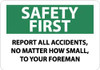 AccuformNMC "Safety First - Report All Accidents, No Matter How Small, to Your Foreman", 10" Long x 14" Wide, Rigid Plastic Safety Sign Rectangle, 0.05" Thick, Use for Inspection, Testing & Accident Data SF51RB - 86529948