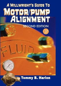 Industrial Press A Millwrights Guide to Motor Pump Alignment Second Edition, 978-0-8311-3315-3 - 3315-3
