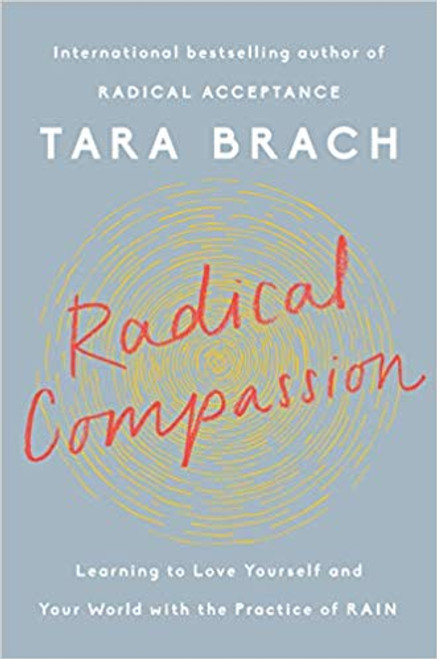 Radical Compassion: Learning to Love Yourself and Your World with the Practice of RAIN