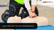 Start Your First Aid Training Business: A Guide for Training Businesses