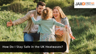 How Do I Stay Safe in the UK Heatwaves?