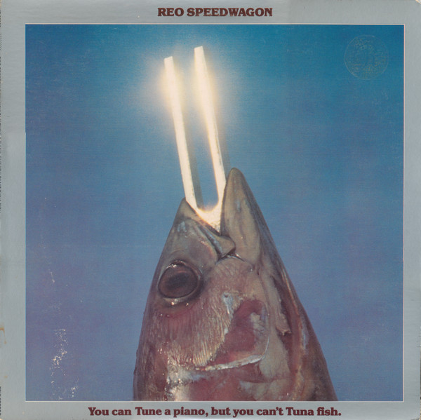 REO Speedwagon - You Can Tune A Piano, But You Can't Tuna Fish (LP