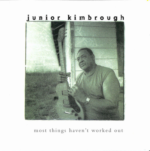 Junior Kimbrough - Most Things Haven't Worked Out (CD, Album)
