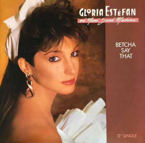 Gloria Estefan And Miami Sound Machine* - Betcha Say That (12", Single)