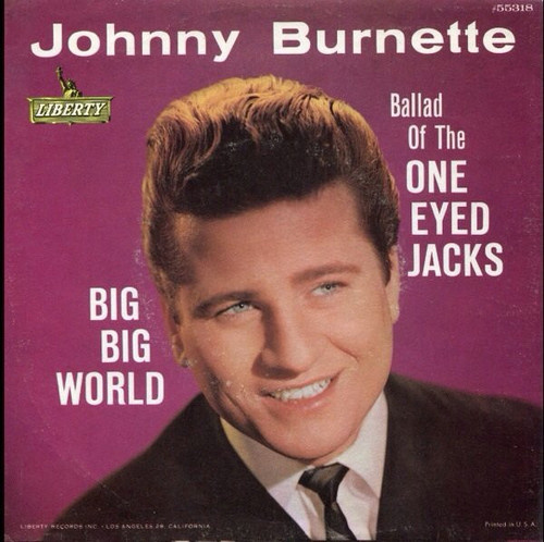 Johnny Burnette - Big Big World / Ballad Of The One Eyed Jacks - Liberty - F-55318 - 7", Ind 801536641