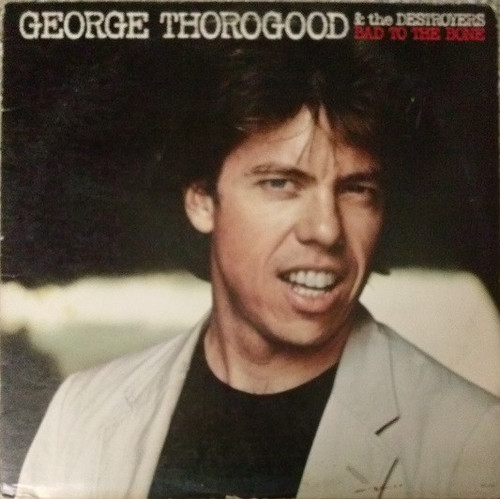 George Thorogood & The Destroyers - Bad To The Bone (LP, Album, Jac)