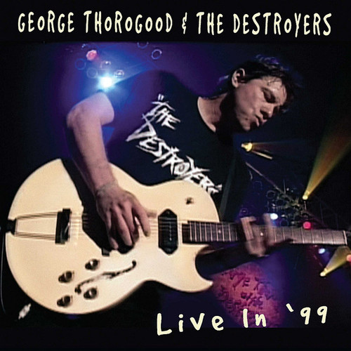 George Thorogood & The Destroyers - Live In '99 (CD, Album, Club)