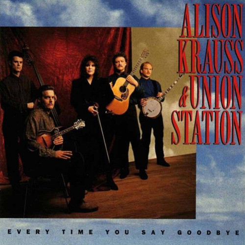 Alison Krauss & Union Station - Every Time You Say Goodbye (CD, Album, RP)