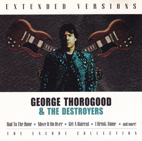 George Thorogood & The Destroyers - Extended Versions: The Encore Collection (CD, Album, RE)