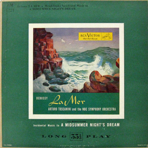 Debussy* / Mendelssohn* - Arturo Toscanini And The NBC Symphony Orchestra - La Mer / Incidental Music To A Midsummer Night's Dream (LP, Album, Mono)