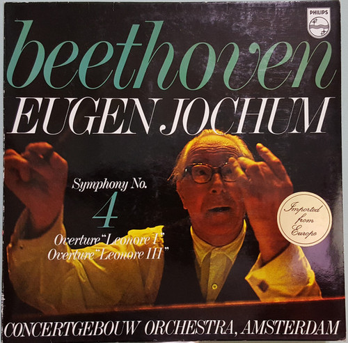 Beethoven*, Eugen Jochum, Concertgebouw Orchestra, Amsterdam* - Symphony No. 4/Overture "Leonore I"/Overture "Leonore III" (LP)