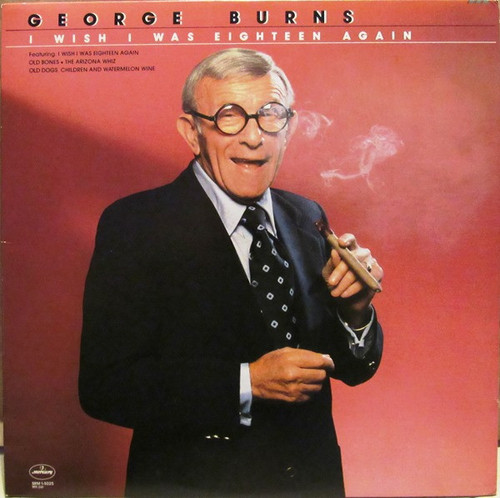 George Burns - I Wish I Was Eighteen Again - Mercury, Mercury - SRM-1-5025, SRM 1-5025 - LP, Album, 72  899778810