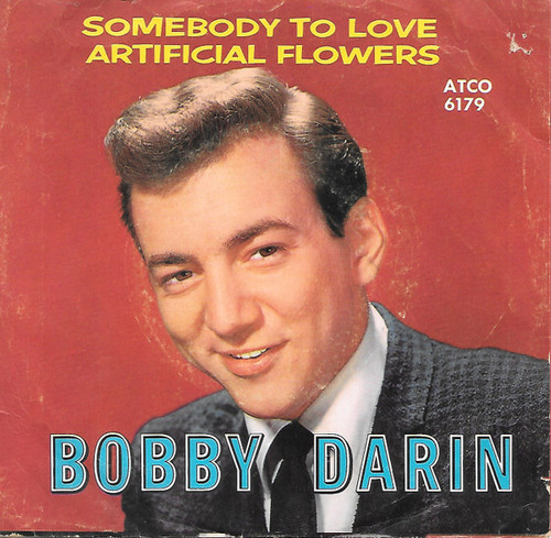 Bobby Darin - Artificial Flowers / Somebody To Love - ATCO Records - 45-6179 - 7", Single 922457134