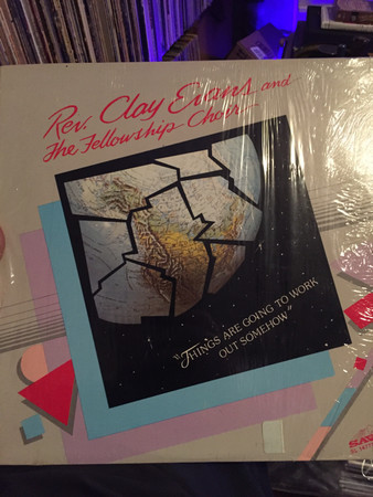 Rev. Clay Evans And The Fellowship Choir* - Things Are Going To Work Out Somehow (LP, Album)