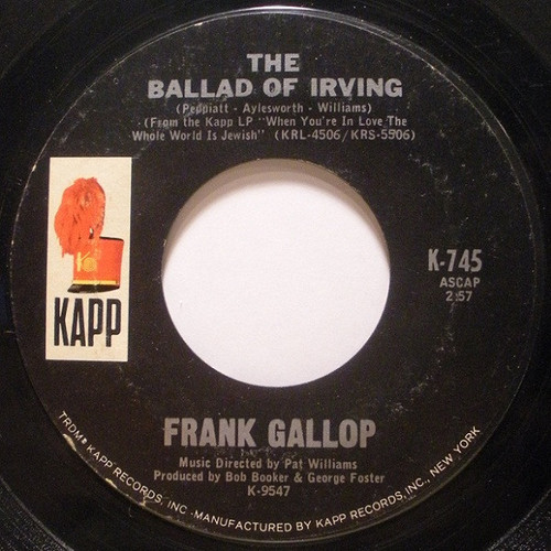 Frank Gallop / Phil Leeds - The Ballad Of Irving / Would You Believe It? - Kapp Records - K-745 - 7", Styrene 1066957561