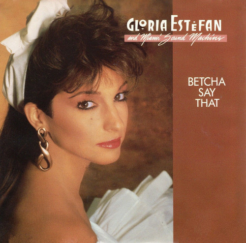 Gloria Estefan And Miami Sound Machine* - Betcha Say That (7", Single)