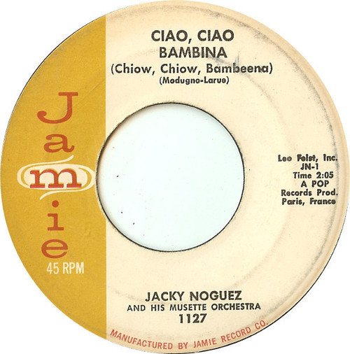 Jacky Noguez And His Musette Orchestra* - Ciao, Ciao Bambina (Chiow, Chiow, Bambeena) (7", Single)