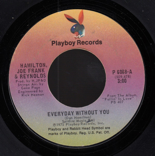 Hamilton, Joe Frank & Reynolds - Everyday Without You - Playboy Records - P 6068 - 7", Styrene, Pit 1176090446