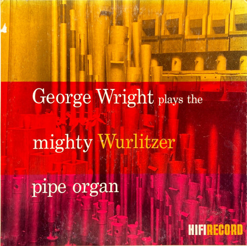 George Wright (2) - George Wright Plays The Mighty Wurlitzer Pipe Organ - HiFi Records, HiFi Records - R 701, R-701 - LP, Album, Mono 1643697622