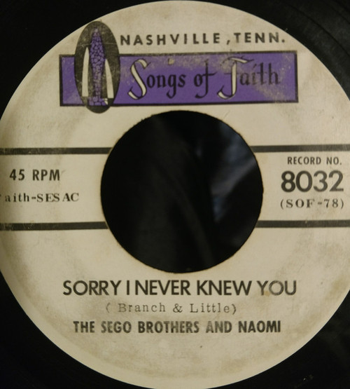 Sego Brothers And Naomi - Sorry I Never Knew You/Since I Got This Feeling - Songs Of Faith Records - 8032 - 7", Single 1714222897
