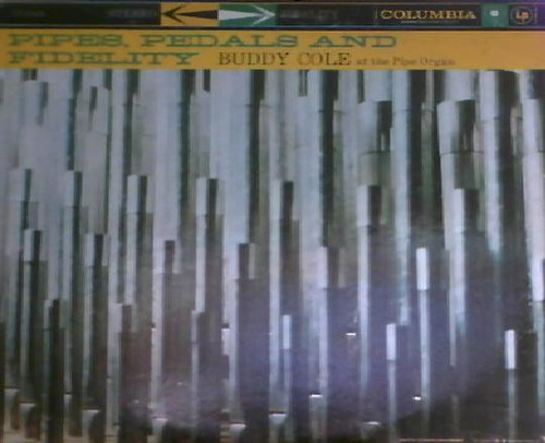 Buddy Cole - Pipes, Pedals And Fidelity - Columbia - CS 8065 - LP 1732606519