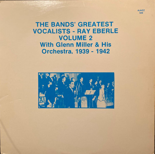 Ray Eberle, Glenn Miller And His Orchestra - The Bands' Greatest Vocalists - Ray Eberle Volume 2 With Glenn Miller & His Orchestra, 1939-1942 (LP)
