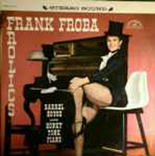 Frank Froba* - Frolics - Barrel House - Honky Tonk Piano (LP, Album)