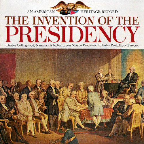 Charles Collingwood, Robert Lewis Shayon, Charles Paul - The Invention Of The Presidency - American Heritage (2) - none - LP 2189321966