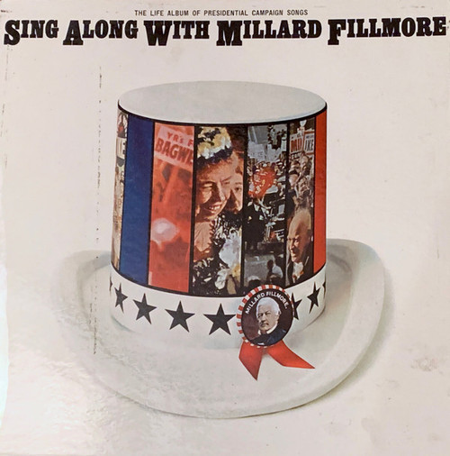 Unknown Artist - Sing Along With Millard Fillmore (The Life Album Of Presidential Campaign Songs) - Not On Label - RB-360 - LP, Album, Mono 2363646682