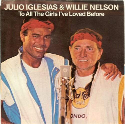 Julio Iglesias & Willie Nelson - To All The Girls I've Loved Before (7", Single, Styrene, Pit)
