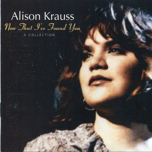 Alison Krauss - Now That I've Found You: A Collection (CD, Comp)