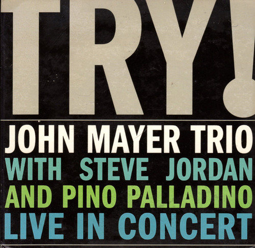 John Mayer Trio With Steve Jordan And Pino Palladino - Try! (Live In Concert) (CD, Album, Dig)