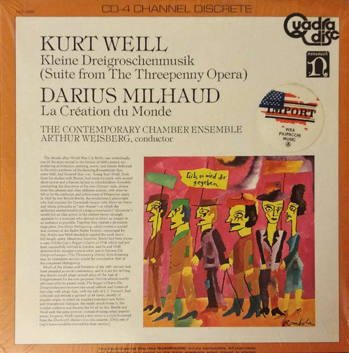 Kurt Weill • Darius Milhaud • Arthur Weisberg Conducting The Contemporary Chamber Ensemble* - Suite From The Threepenny Opera, La Création Du Monde (LP, Quad)