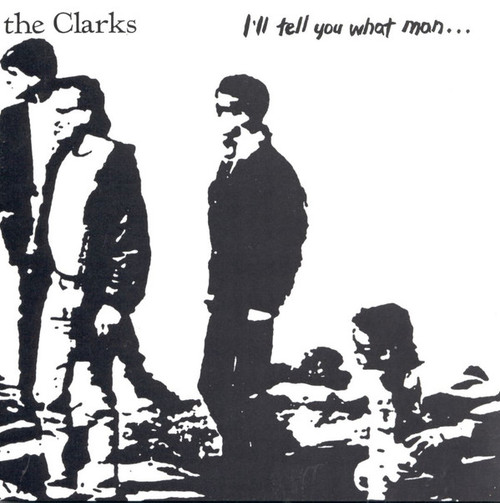 The Clarks (4) - I'll Tell You What Man... (CD, Album, RE)