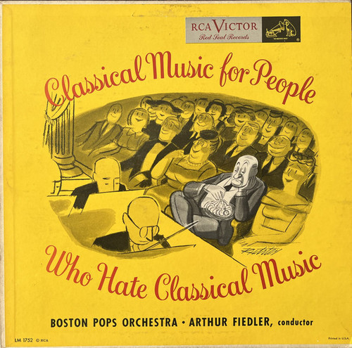 Boston Pops Orchestra • Arthur Fiedler - Classical Music For People Who Hate Classical Music (LP, Mono)