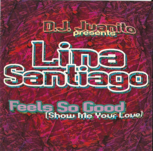 D.J. Juanito* Presents Lina Santiago - Feels So Good (Show Me Your Love) (CD, Maxi)