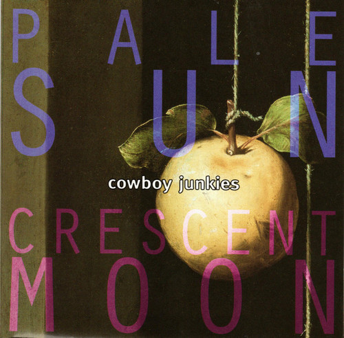 Cowboy Junkies - Pale Sun, Crescent Moon (CD, Album, Club)