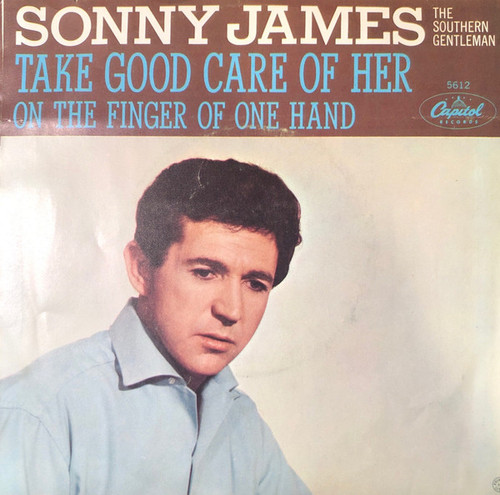 Sonny James The Southern Gentleman* - Take Good Care Of Her / On The Fingers Of One Hand  (7", Single, Scr)