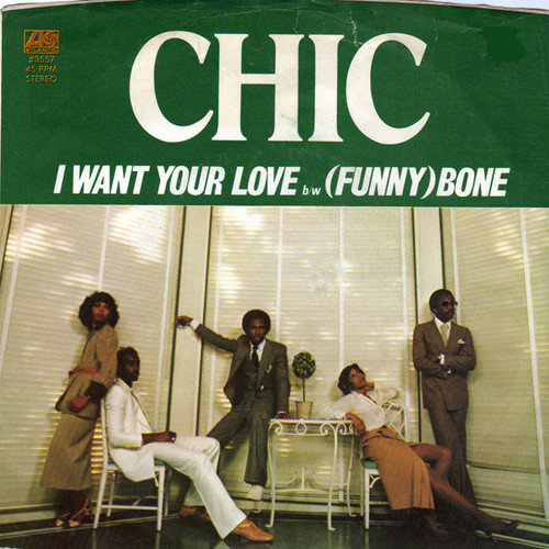 Chic - I Want Your Love b/w (Funny) Bone (7", Spe)