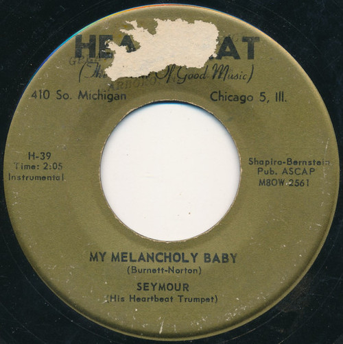 Seymour (His Heartbeat Trumpet)* - My Melancholy Baby / When My Baby Smiles At Me (7")