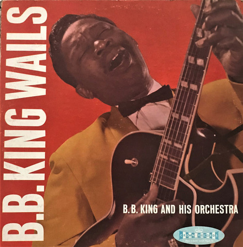 B. B. King And His Orchestra* - B.B. King Wails (LP, Album, Mono)